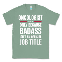 Sage oncologist because badass isn't a job title cool gift Classic Tee - DesigneFamous