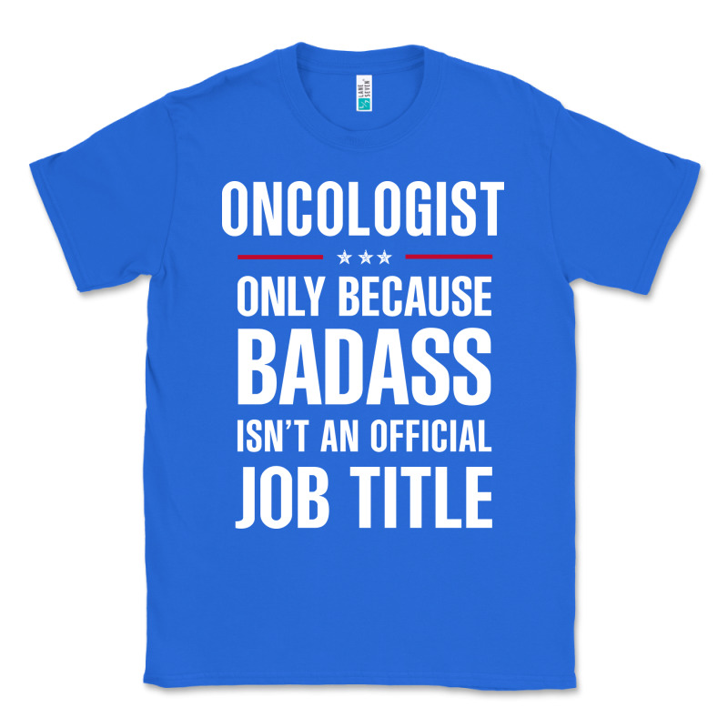 Oncologist Because Badass Isn't A Job Title Cool Gift Classic Tee by DesigneFamous | Teevron