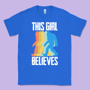 Bigfoot T  Shirt Bigfoot   This Girl Believes T  Shirt Classic Tee Designed By Designefamous
