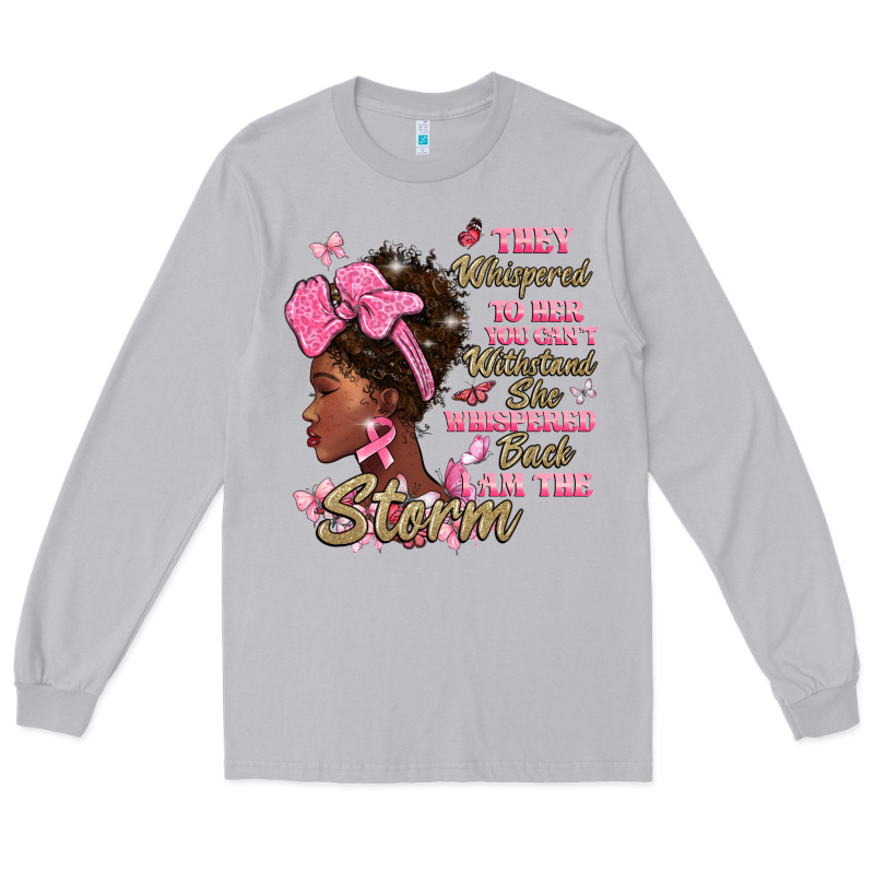 They Whispered To Hear You Cant Withstand The Stor Long Sleeve Tee by BarkalooDesign | Teevron