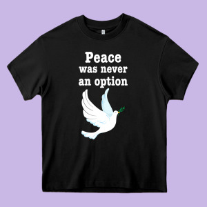 Peace Was Never An Option Heavy Core Tee Designed By Bettercallsaul