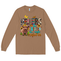 Toasted Coconut heifers be trippin ok maybe i pushed her Long Sleeve Tee - BarkalooDesign