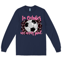 Navy in october we wear pink soccer Long Sleeve Tee - BarkalooDesign