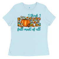 Baby Blue i think i love fall most of all Ladies Tee - Artiststas