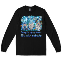 Black snuggle up gnomies it's coll outside Long Sleeve Tee - BarkalooDesign