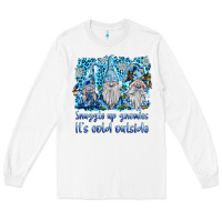 White snuggle up gnomies it's coll outside Long Sleeve Tee - BarkalooDesign