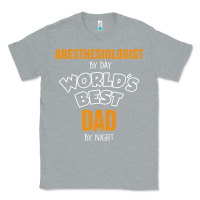 Heather Grey anesthesiologist by day worlds best dad by night fathers day Classic Tee - linhVisuals