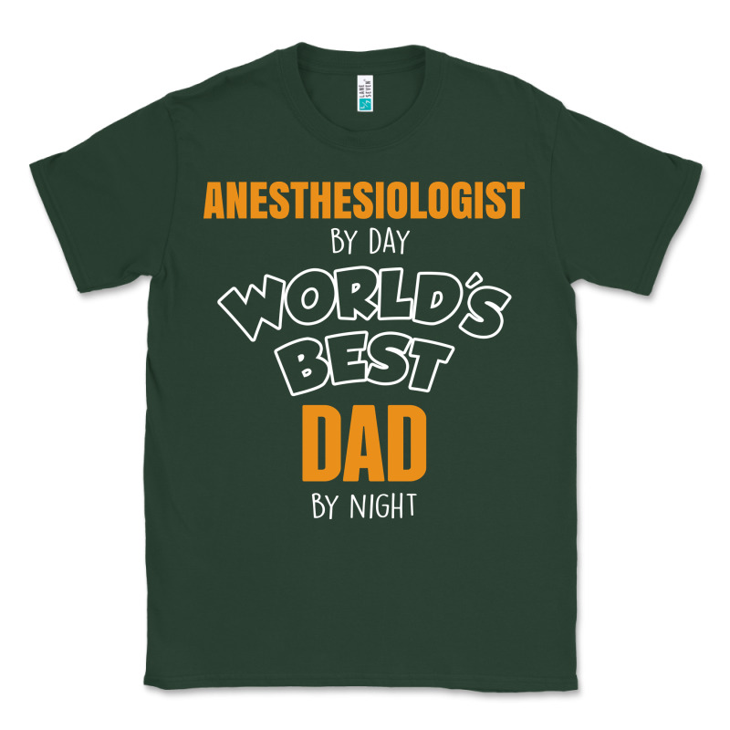 Anesthesiologist By Day Worlds Best Dad By Night Fathers Day Classic Tee by linhVisuals | Teevron