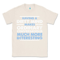 Natural having a dirty mind makes ordinary conversations much more interesting Classic Tee - linhVisuals