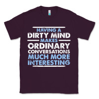 Plum having a dirty mind makes ordinary conversations much more interesting Classic Tee - linhVisuals