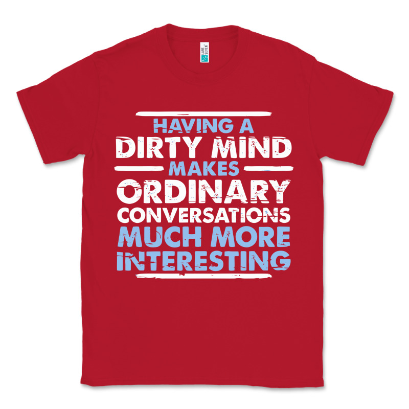 Having A Dirty Mind Makes Ordinary Conversations Much More Interesting Classic Tee by linhVisuals | Teevron