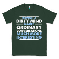 Sports Green having a dirty mind makes ordinary conversations much more interesting Classic Tee - linhVisuals