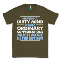Army Green having a dirty mind makes ordinary conversations much more interesting Classic Tee - linhVisuals