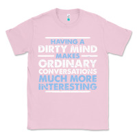 Bubblegum Pink having a dirty mind makes ordinary conversations much more interesting Classic Tee - linhVisuals