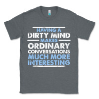 Charcoal Heather having a dirty mind makes ordinary conversations much more interesting Classic Tee - linhVisuals