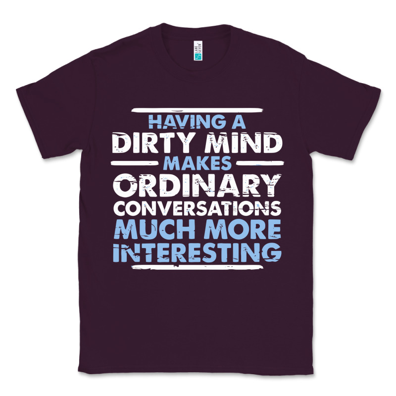 Having A Dirty Mind Makes Ordinary Conversations Much More Interesting Classic Tee by linhVisuals | Teevron