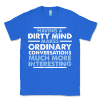 True Royal having a dirty mind makes ordinary conversations much more interesting Classic Tee - linhVisuals