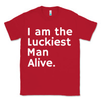 Luckiest Man Alive Classic Tee | Teevron