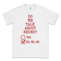 White we don’t talk about bruno Classic Tee - linhVisuals