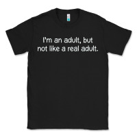 I'm An Adult, But Not Like Classic Tee | Teevron