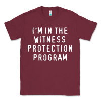 Burgundy i'm in the witness protection program Classic Tee - linhVisuals