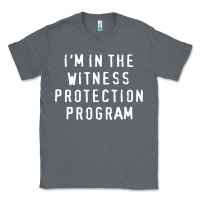 Charcoal Heather i'm in the witness protection program Classic Tee - linhVisuals