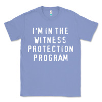 Colony Blue i'm in the witness protection program Classic Tee - linhVisuals