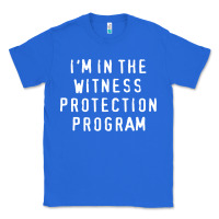 True Royal i'm in the witness protection program Classic Tee - linhVisuals
