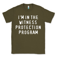 Army Green i'm in the witness protection program Classic Tee - linhVisuals