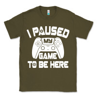 Army Green i paused my game to be here Classic Tee - linhVisuals