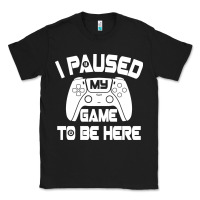 Black i paused my game to be here Classic Tee - linhVisuals