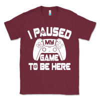 Burgundy i paused my game to be here Classic Tee - linhVisuals