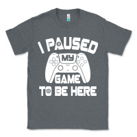 Charcoal Heather i paused my game to be here Classic Tee - linhVisuals