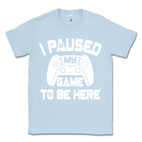 Dusty Blue i paused my game to be here Classic Tee - linhVisuals