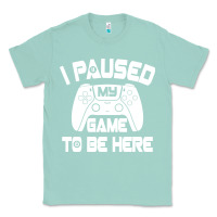 Seafoam i paused my game to be here Classic Tee - linhVisuals
