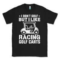 Black i don't golf but i like racing golf carts Classic Tee - linhVisuals