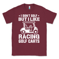 Burgundy i don't golf but i like racing golf carts Classic Tee - linhVisuals
