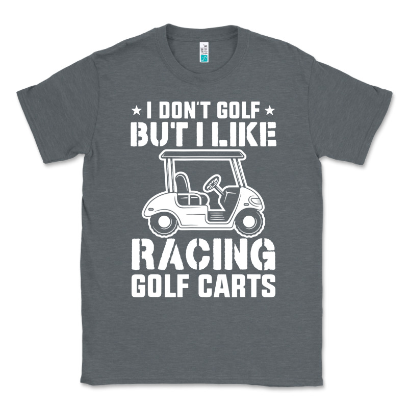 I Don't Golf But I Like Racing Golf Carts Classic Tee by linhVisuals | Teevron