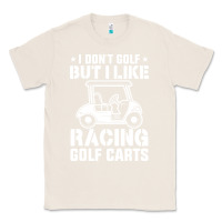 Natural i don't golf but i like racing golf carts Classic Tee - linhVisuals