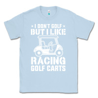 Dusty Blue i don't golf but i like racing golf carts Classic Tee - linhVisuals