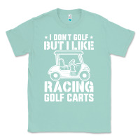 Seafoam i don't golf but i like racing golf carts Classic Tee - linhVisuals