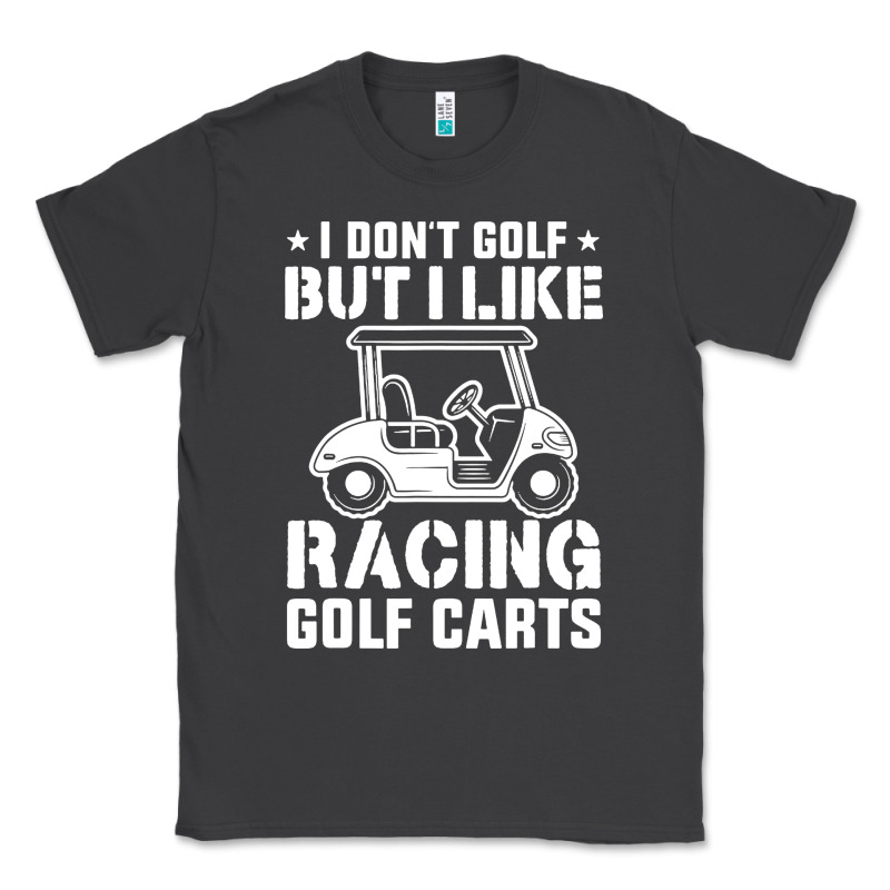 I Don't Golf But I Like Racing Golf Carts Classic Tee by linhVisuals | Teevron