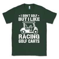 Sports Green i don't golf but i like racing golf carts Classic Tee - linhVisuals