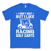 True Royal i don't golf but i like racing golf carts Classic Tee - linhVisuals