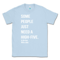 Dusty Blue some people need a high five Classic Tee - linhVisuals
