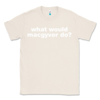 Natural what would macgyver do Classic Tee - linhVisuals