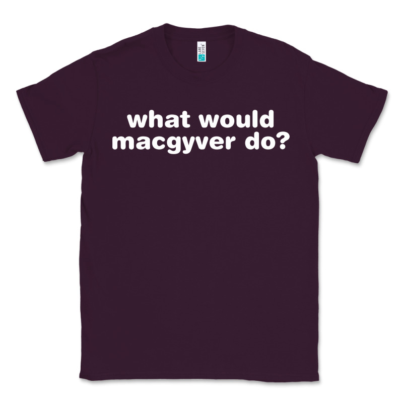 What Would Macgyver Do Classic Tee by linhVisuals | Teevron