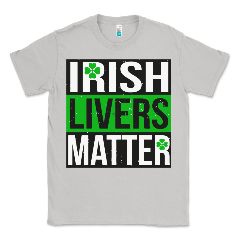 Irish Livers Matter   Funny St Patricks Day Irish Drinking T Shirts Te Classic Tee by linhVisuals | Teevron