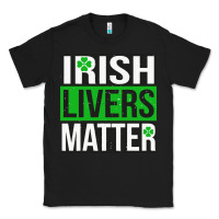 Black irish livers matter   funny st patricks day irish drinking t shirts te Classic Tee - linhVisuals