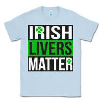 Dusty Blue irish livers matter   funny st patricks day irish drinking t shirts te Classic Tee - linhVisuals